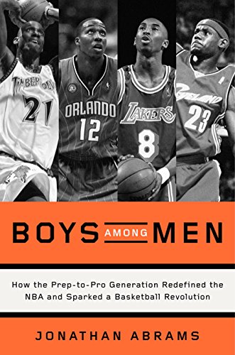 Boys Among Men: How the Prep-to-Pro Generation Redefined the NBA and Sparked a Basketball Revolution book cover