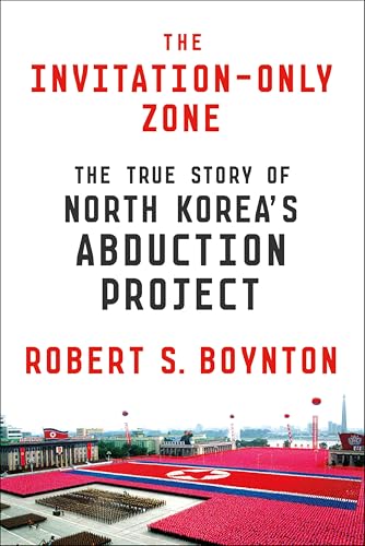 The Invitation-Only Zone: The True Story of North Korea's Abduction Project book cover