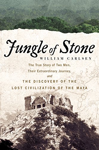 Jungle of Stone: The Extraordinary Journey of John L. Stephens and Frederick Catherwood, and the Discovery of the Lost Civilization of the Maya book cover
