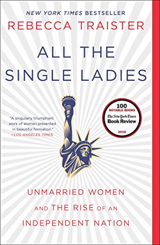 All the Single Ladies: Unmarried Women and the Rise of an Independent Nation book cover