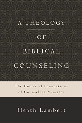 A Theology of Biblical Counseling: The Doctrinal Foundations of Counseling Ministry book cover