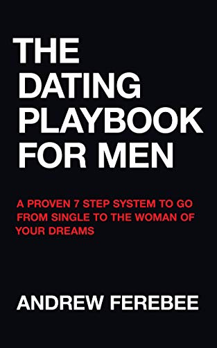 The Dating Playbook For Men: A Proven 7 Step System To Go From Single To The Woman Of Your Dreams book cover