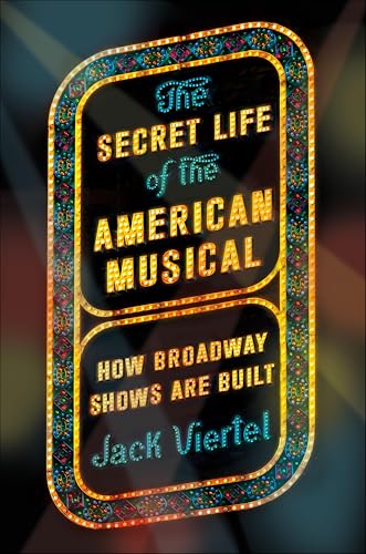 The Secret Life of the American Musical: How Broadway Shows Are Built book cover