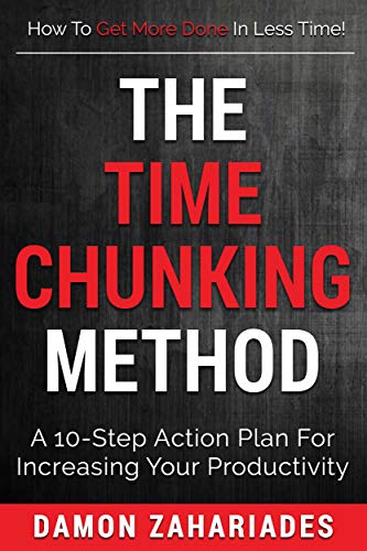 The Time Chunking Method: A 10-Step Action Plan For Increasing Your Productivity (Time Management And Productivity Action Guide Series) book cover