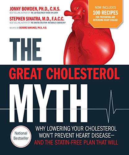 The Great Cholesterol Myth + 100 Recipes for Preventing and Reversing Heart Disease: Why Lowering Your Cholesterol Won't Prevent Heart Disease and the Statin Free Plan and Diet that Will book cover