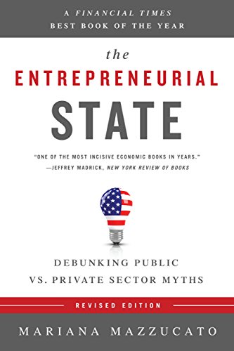 The Entrepreneurial State: Debunking Public vs. Private Sector Myths book cover