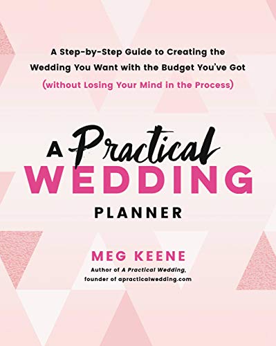 A Practical Wedding Planner: A Step-by-Step Guide to Creating the Wedding You Want with the Budget You've Got (without Losing Your Mind in the Process) book cover