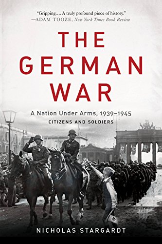The German War: A Nation Under Arms, 1939–1945 book cover