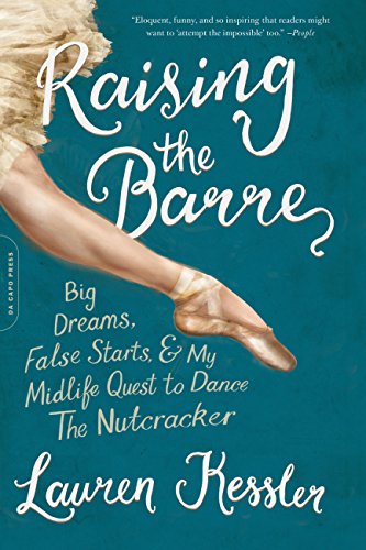 Raising the Barre: Big Dreams, False Starts, & My Midlife Quest to Dance The Nutcracker book cover