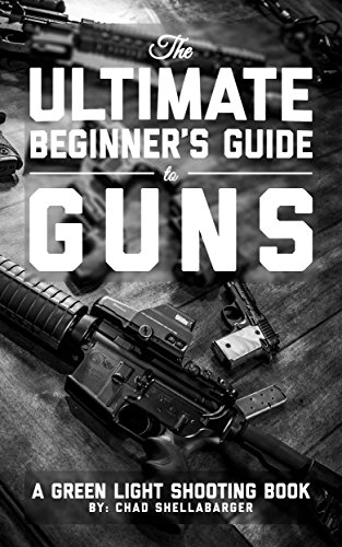 The Ultimate Beginner's Guide to Guns: A Green Light Shooting Book book cover
