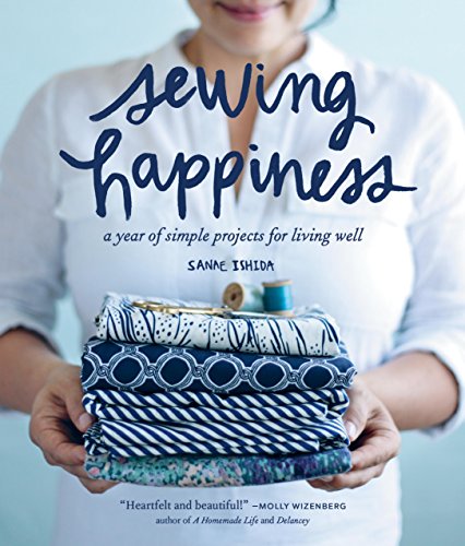 Sewing Happiness: A Year of Simple Projects for Living Well book cover