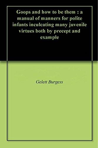 Goops and How to Be Them: A Manual of Manners for Polite Infants Inculcating Many Juvenile Virtues book cover