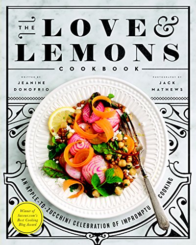 The Love and Lemons Cookbook: An Apple-to-Zucchini Celebration of Impromptu Cooking book cover