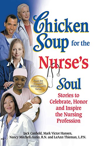 Chicken Soup for the Nurse's Soul: 101 Stories to Celebrate, Honor, and Inspire the Nursing Profession (Chicken Soup for the Soul) book cover