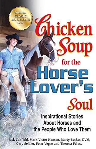 Chicken Soup For The Horse Lover's Soul: Inspirational Stories About Horses and the People Who Love Them book cover