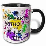 3dRose The earth without art is just eh 11oz Two-Tone Black Mug