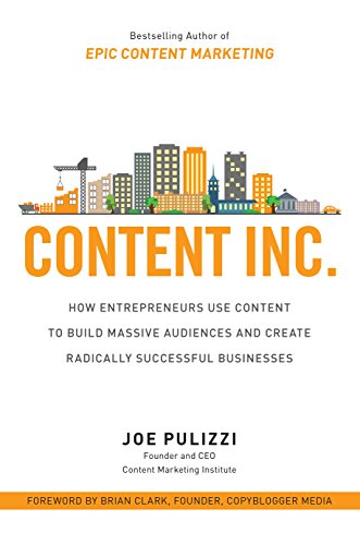 Content Inc.: How Entrepreneurs Use Content to Build Massive Audiences and Create Radically Successful Businesses book cover
