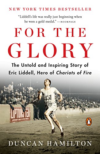 For the Glory: The Untold and Inspiring Story of Eric Liddell, Hero of Chariots of Fire book cover