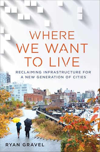 Where We Want to Live: Reclaiming Infrastructure for a New Generation of Cities book cover