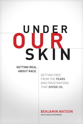 Under Our Skin: Getting Real about Race. Getting Free from the Fears and Frustrations That Divide Us. book cover