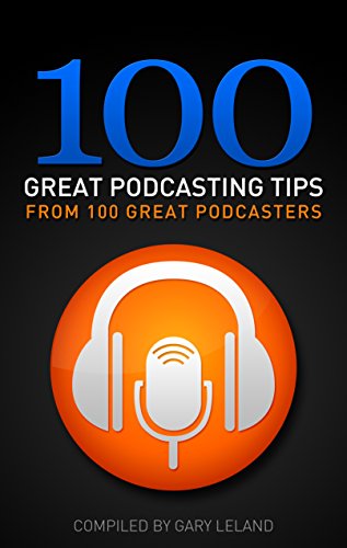 100 Great Podcasting Tips: From 100 Great Podcasters book cover