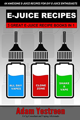 E-Juice Recipes: A Definitive Collection of 64 Awesome E-Juice Recipes: 3 Ebooks in 1 (All Day Vapes) book cover