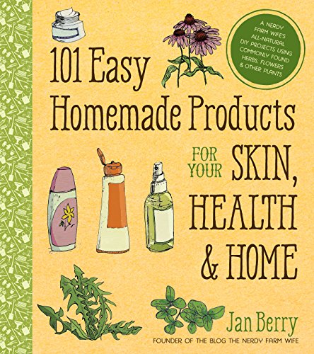 101 Easy Homemade Products for Your Skin, Health & Home: A Nerdy Farm Wife's All-Natural DIY Projects Using Commonly Found Herbs, Flowers & Other Plants book cover