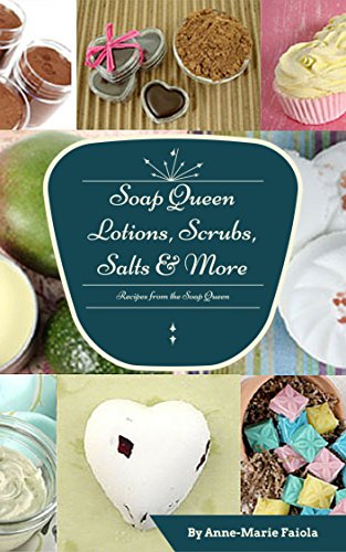 Soap Queen Lotions, Scrubs, Salts and More Projects book cover