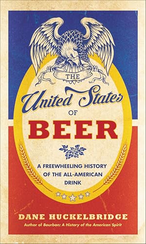 The United States of Beer: A Freewheeling History of the All-American Drink book cover