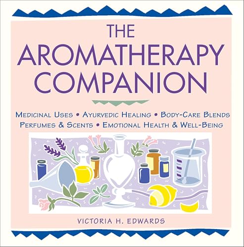 The Aromatherapy Companion: Medicinal Uses/Ayurvedic Healing/Body-Care Blends/Perfumes Scents/Emotional Health Well-Being book cover