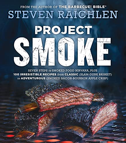 Project Smoke: Seven Steps to Smoked Food Nirvana, Plus 100 Irresistible Recipes from Classic (Slam-Dunk Brisket) to Adventurous (Smoked Bacon-Bourbon Apple Crisp) book cover