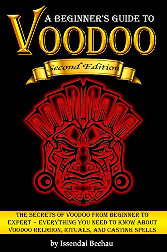 Voodoo: The Secrets of Voodoo from Beginner to Expert ~ Everything You Need to Know about Voodoo Religion, Rituals, and Casting Spells book cover
