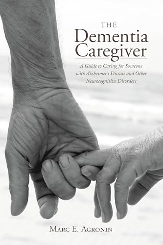 The Dementia Caregiver: A Guide to Caring for Someone with Alzheimer's Disease and Other Neurocognitive Disorders book cover