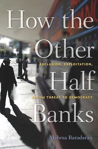 How the Other Half Banks: Exclusion, Exploitation, and the Threat to Democracy book cover