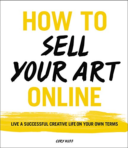 How to Sell Your Art Online: Live a Successful Creative Life on Your Own Terms book cover