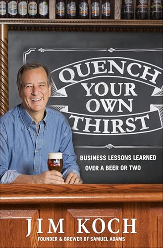 Quench Your Own Thirst: Business Lessons Learned Over a Beer or Two book cover