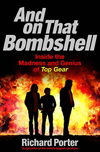 And on that Bombshell: Inside the Madness and Genius of Top Gear book cover