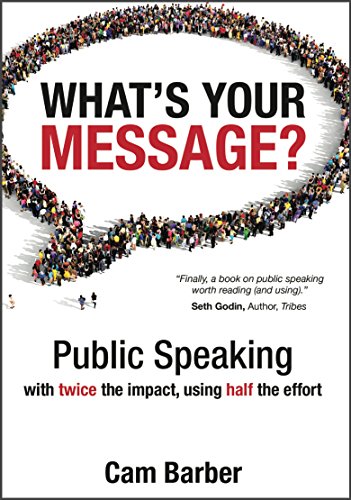 What's Your Message?: Public Speaking with twice the impact, using half the effort book cover