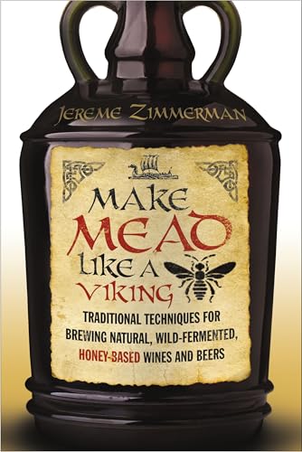 Make Mead Like a Viking: Traditional Techniques for Brewing Natural, Wild-Fermented, Honey-Based Wines and Beers book cover