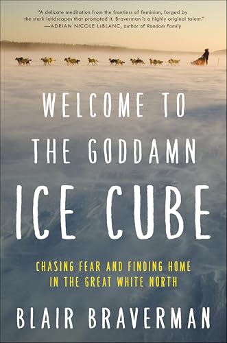 Welcome to the Goddamn Ice Cube: Chasing Fear and Finding Home in the Great White North book cover
