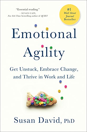 Emotional Agility: Get Unstuck, Embrace Change, and Thrive in Work and Life book cover