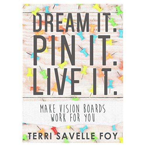 Dream it. Pin it. Live it.: Make Vision Boards Work for You book cover