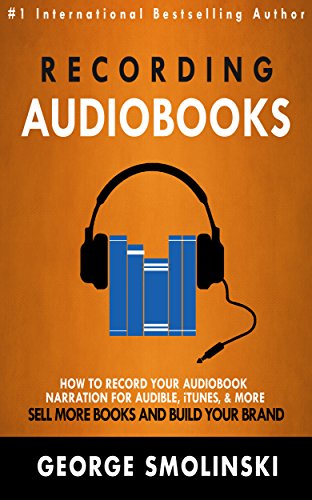 Recording Audiobooks: Audiobook Narrator Manual For Audible, iTunes, & More! Sell More Books and Build Your Brand: 2020 Update book cover
