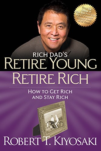 Rich Dad's Retire Young, Retire Rich: How to Get Rich Quickly and Stay Rich Forever! book cover