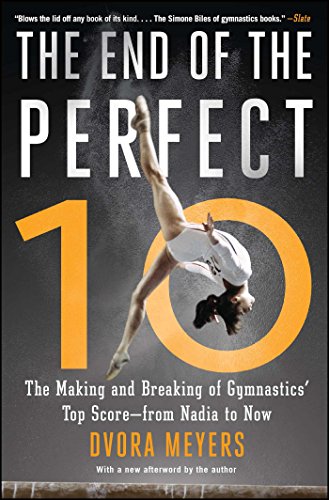The End of the Perfect 10: The Making and Breaking of Gymnastics' Top Score—from Nadia to Now book cover