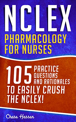 NCLEX: Pharmacology for Nurses: 105 Nursing Practice Questions & Rationales to EASILY Crush the NCLEX! (Nursing Review Questions and RN Content Guide, ... Career Trainer Exam Prep Book 10) book cover