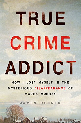 True Crime Addict: How I Lost Myself in the Mysterious Disappearance of Maura Murray book cover