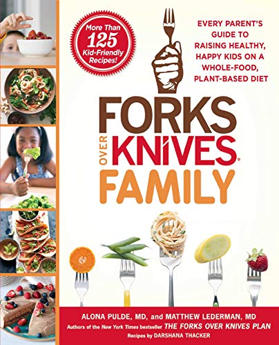 Forks Over Knives Family: Every Parent's Guide to Raising Healthy, Happy Kids on a Whole-Food, Plant-Based Diet book cover