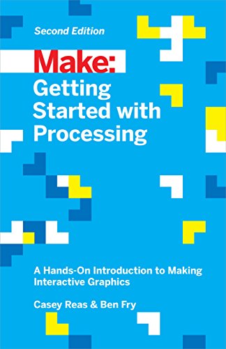 Getting Started with Processing: A Hands-On Introduction to Making Interactive Graphics book cover