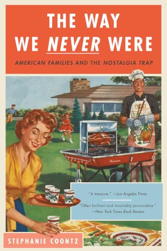 The Way We Never Were: American Families and the Nostalgia Trap book cover